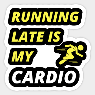 Running Late is my Cardio Sticker